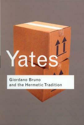 Giordano Bruno and the Hermetic Tradition by Frances Yates