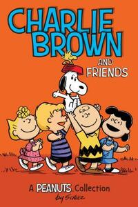 Charlie Brown and Friends (Peanuts Amp! Series Book 2): A Peanuts Collection by Charles M. Schulz