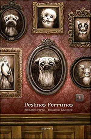 Destinos perrunos by Benjamin Lacombe, Sébastien Pérez