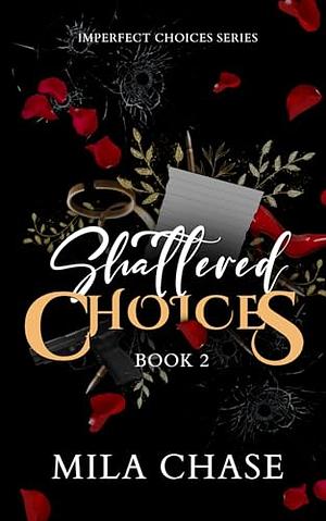 Shattered Choices by Mila Chase