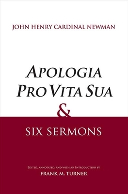 Apologia Pro Vita Sua and Six Sermons by John Henry Newman