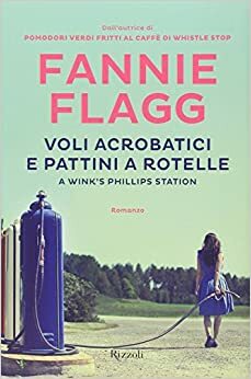 Voli acrobatici e pattini a rotelle a Wink's Phillips Station by Fannie Flagg