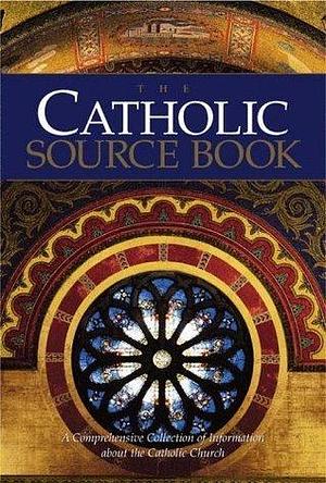 The Catholic Source Book: A Comprehensive Collection of Information about the Catholic Church by Peter Klein, Peter Klein