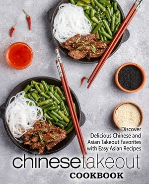 Chinese Takeout Cookbook: Discover Delicious Chinese and Asian Takeout Favorites with Easy Asian Recipes (2nd Edition) by Booksumo Press