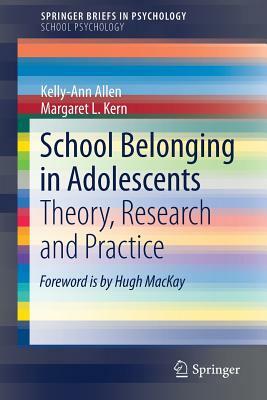 School Belonging in Adolescents: Theory, Research and Practice by Margaret L. Kern, Kelly-Ann Allen