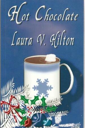 Hot Chocolate by Laura V. Hilton