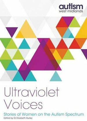 Ultraviolet Voices: Stories of Women on the Autism Spectrum by Sarah Francis, Elisabeth Hurley