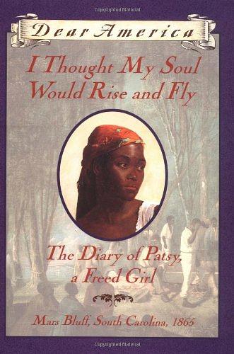 I Thought My Soul Would Rise and Fly: The Diary of Patsy, a Freed Girl ...