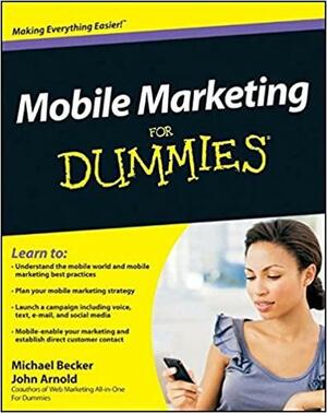 Mobile Marketing for Dummies by John Arnold, Michael Becker