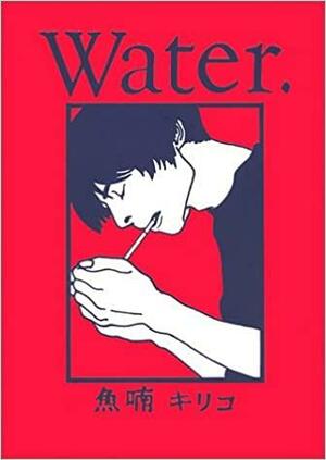 Water. by Kiriko Nananan