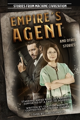 Empire's Agent: and Other Stories from Machine Civilization by Clayton Barnett