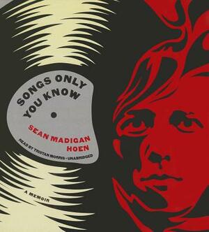 Songs Only You Know by Sean Madigan Hoen