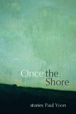 Once the Shore: Stories by Paul Yoon