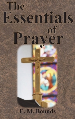 The Essentials of Prayer by E.M. Bounds