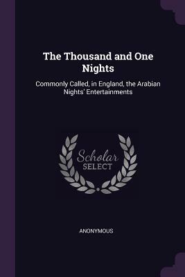 The Thousand and One Nights: Commonly Called, in England, the Arabian Nights' Entertainments by 