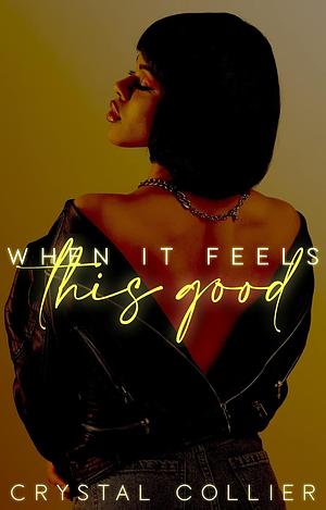 When It Feels This Good by Crystal Collier