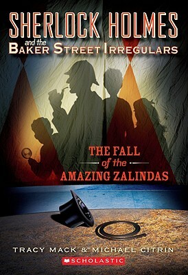 Sherlock Holmes and the Baker Street Irregulars #1: The Fall of the Amazing Zalindas by Tracy Mack, Michael Citrin