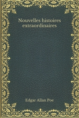 Nouvelles histoires extraordinaires by Edgar Allan Poe