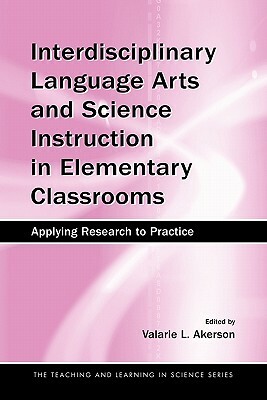 Interdisciplinary Language Arts and Science Instruction in Elementary Classrooms: Applying Research to Practice by 