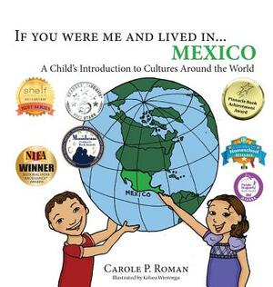 If you were me and lived in... Mexico: A Child's Introduction to Cultures Around the World by Carole P. Roman