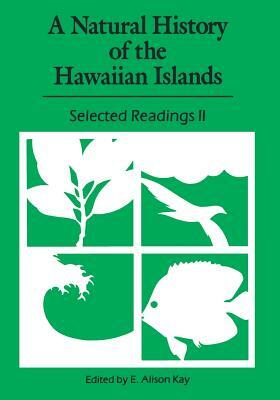 A Natural History of the Hawaiian Islands: Selected Readings II by E. Alison Kay