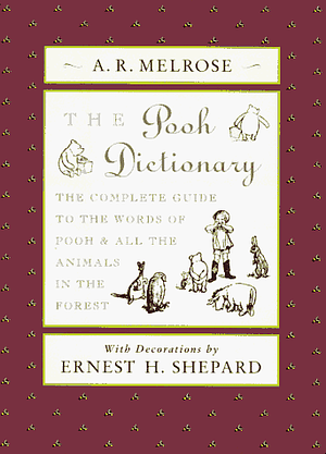 The Pooh Dictionary: The Complete Guide to the Words of Pooh and All the Animals in the Forest by A.R. Melrose