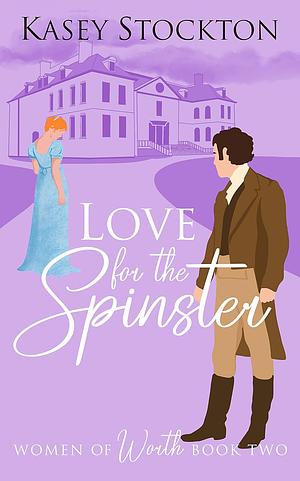 Love for the Spinster by Kasey Stockton