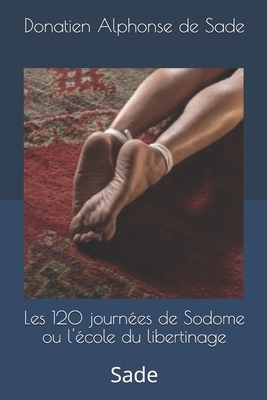 Les 120 journées de Sodome ou l'école du libertinage: Sade by Marquis de Sade