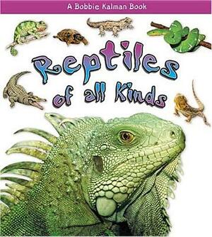 Reptiles of All Kinds by Kelley Kalman Macaulay