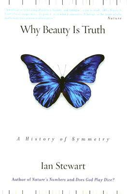 Why Beauty Is Truth: A History of Symmetry by Ian Stewart