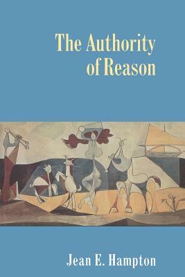 The Authority of Reason by Jean E. Hampton