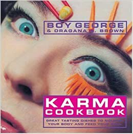 Karma Cookbook: Great Tasting Dishes to Nourish Your Body and Feed Your Soul by Boy George, Dragana G. Brown