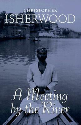 A Meeting by the River by Christopher Isherwood