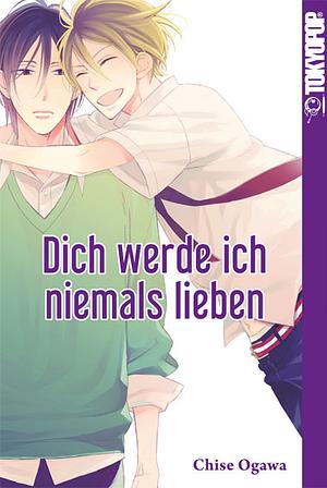 Dich werde ich niemals lieben by Chise Ogawa