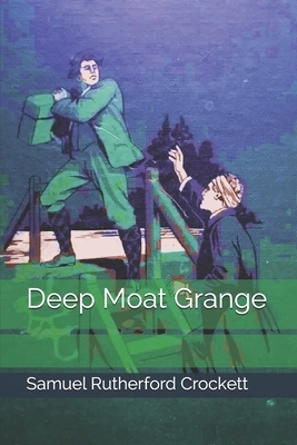 Deep Moat Grange by Samuel Rutherford Crockett
