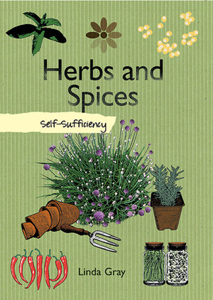 Herbs and Spices: Self-Sufficiency by Linda Gray