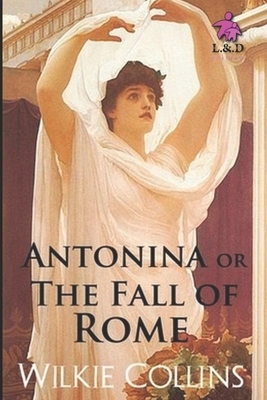 Antonina, or, The Fall of Rome by Wilkie Collins