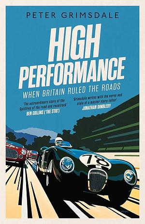 High Performance When Britain Ruled Road by Peter Grimsdale, Peter Grimsdale