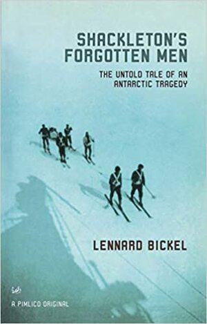 Shackleton's Forgotten Men by Lennard Bickel