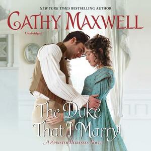 The Duke That I Marry: A Spinster Heiresses Novel by Cathy Maxwell