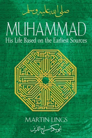 Muhammad His Life Based on the Earliest Sources by Martin Lings