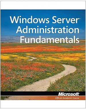 Exam 98-365 Mta Windows Server Administration Fundamentals by Microsoft Official Academic Course