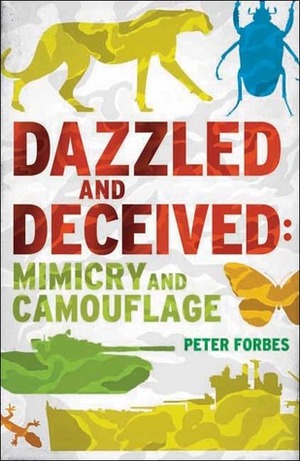 Dazzled and Deceived: Mimicry and Camouflage by Peter Forbes