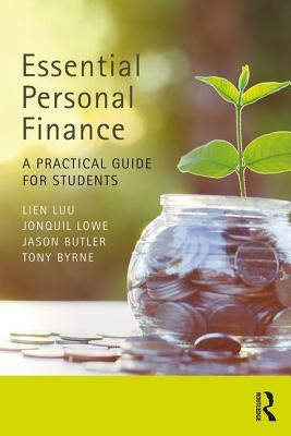 Essential Personal Finance: A Practical Guide for Students by Jonquil Lowe, Jason Butler, Lien Luu