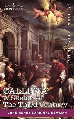 Callista: A Sketch of The Third Century by John Henry Newman, John Henry Newman