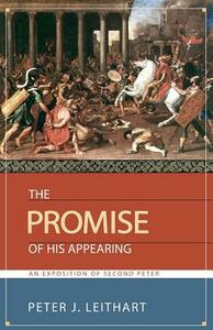 The Promise of His Appearing: An Exposition of Second Peter by Peter J. Leithart
