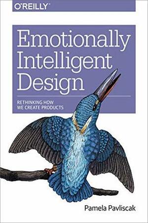 Emotionally Intelligent Design: Rethinking How We Create Products by Pamela Pavliscak