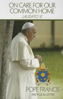 On Care for Our Common Home: Laudato Si by Catholic Church