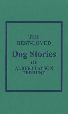 The Best Loved Dog Stories of Albert Payson Terhune by Albert Payson Terhune