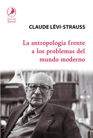 La antropología frente a los problemas del mundo moderno by Claude Lévi-Strauss